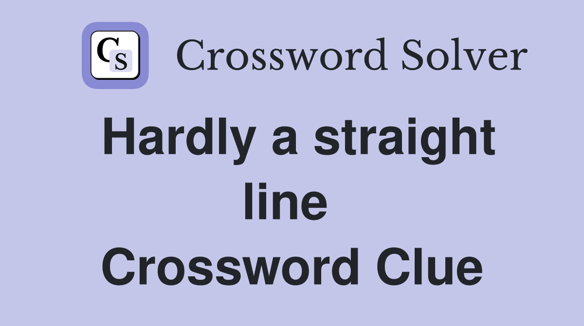 Hardly a straight line  Crossword Clue