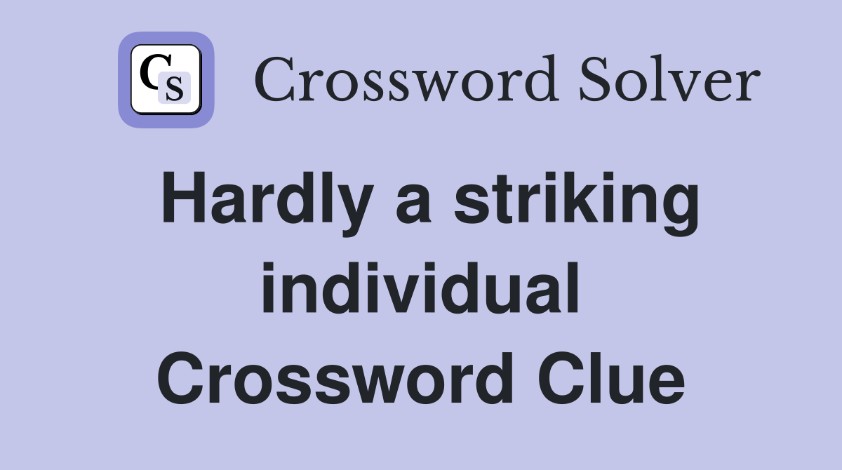Hardly a striking individual Crossword Clue