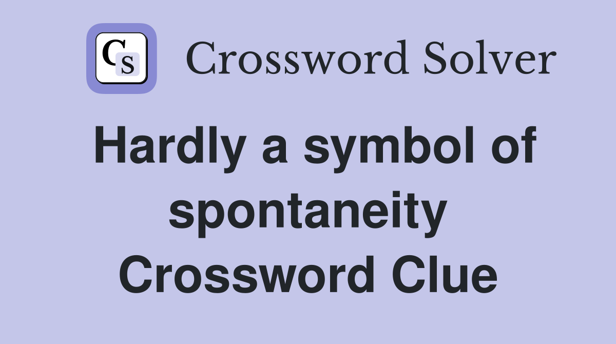 Hardly a symbol of spontaneity Crossword Clue