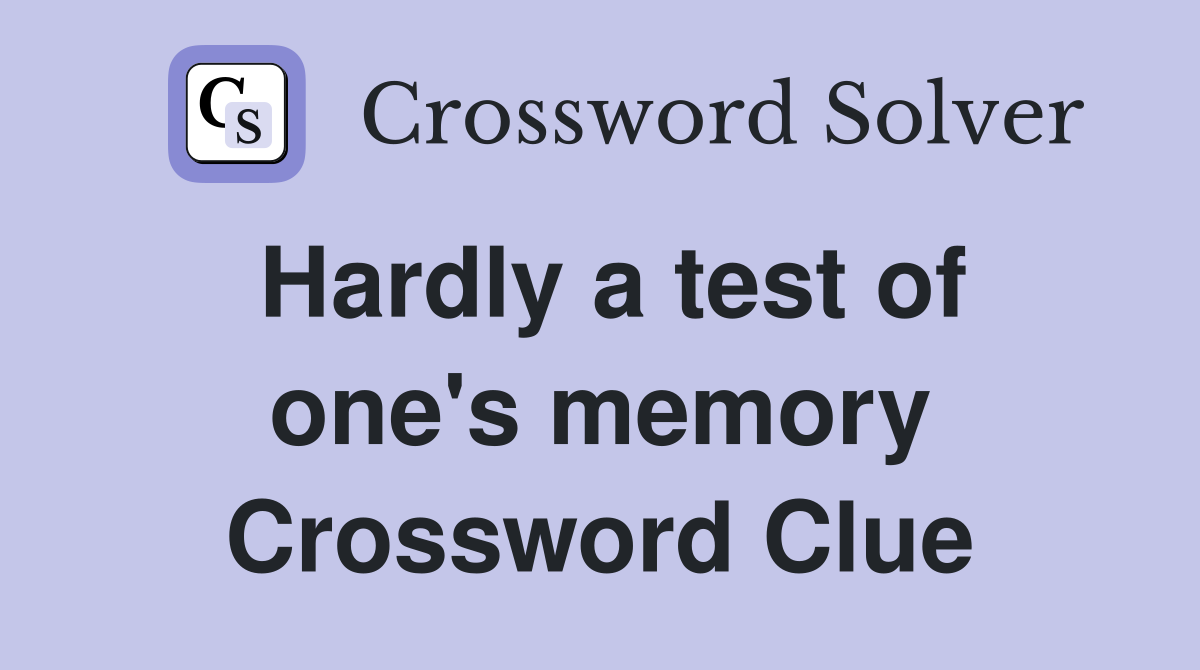 Hardly a test of one's memory Crossword Clue