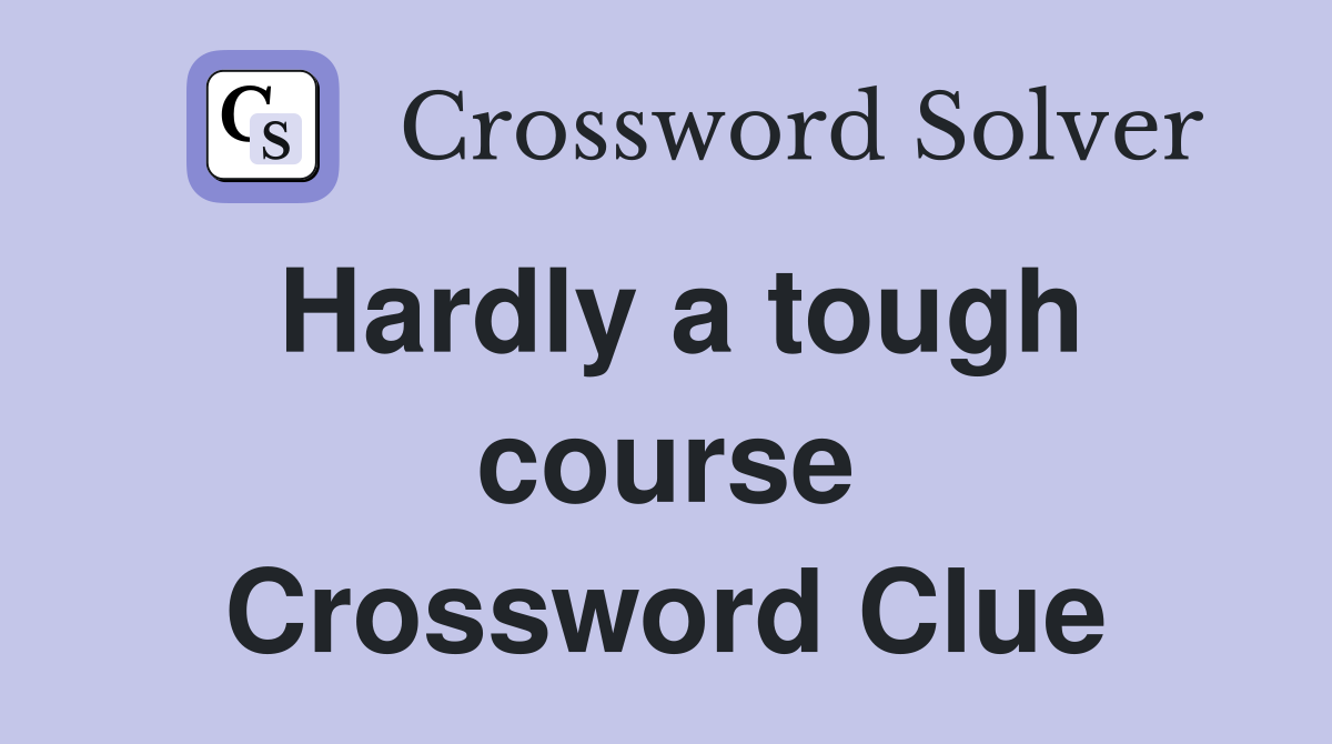 Hardly a tough course Crossword Clue