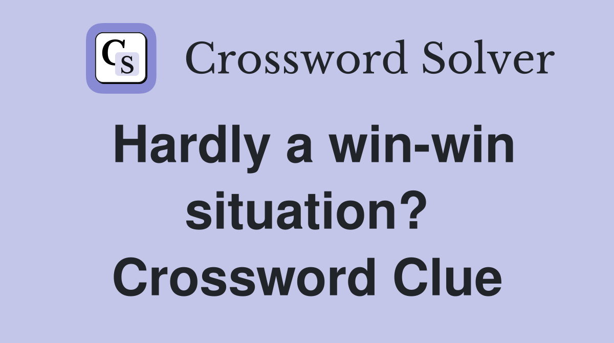 Hardly a win-win situation? Crossword Clue
