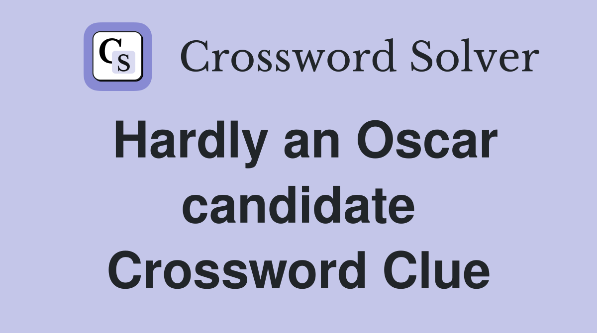 Hardly an Oscar candidate Crossword Clue