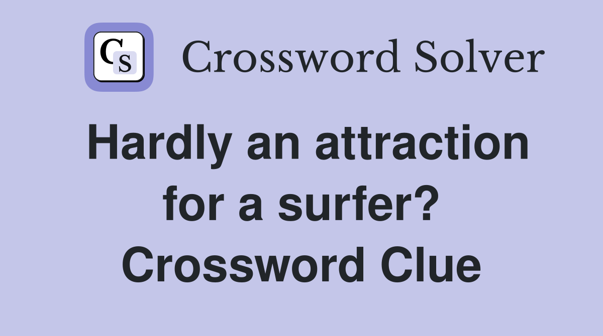 Hardly an attraction for a surfer? Crossword Clue