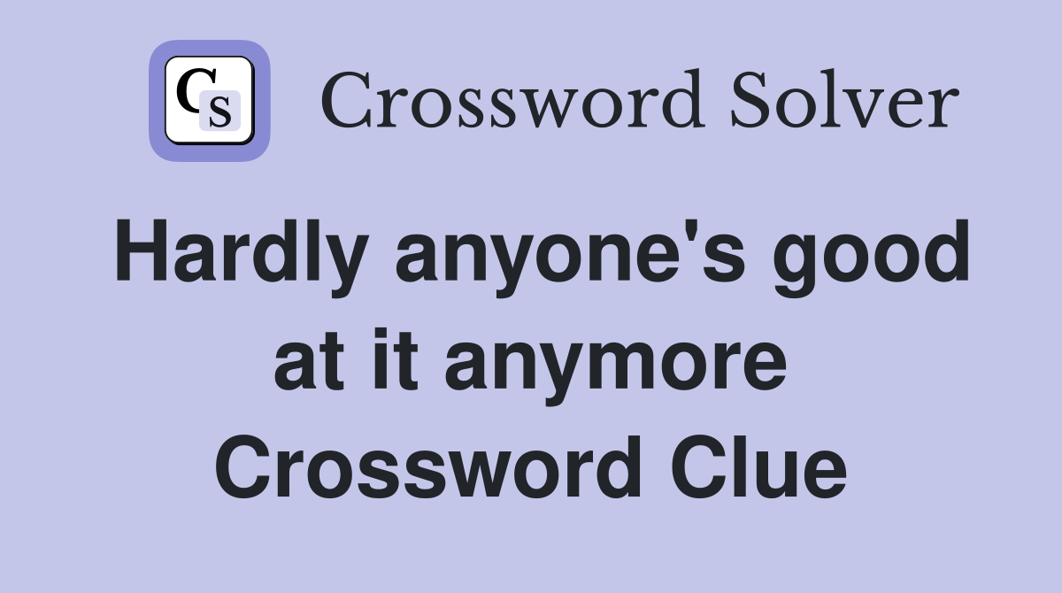 Hardly anyone's good at it anymore Crossword Clue
