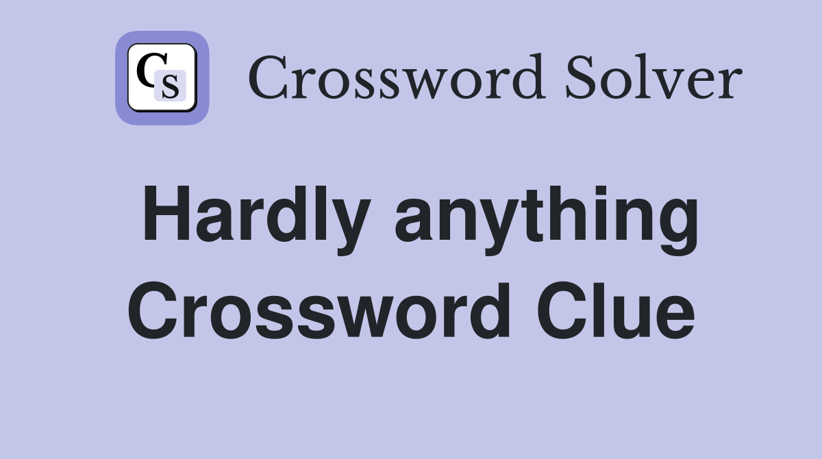 Hardly anything Crossword Clue