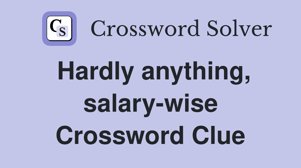Hardly anything, salary-wise Crossword Clue