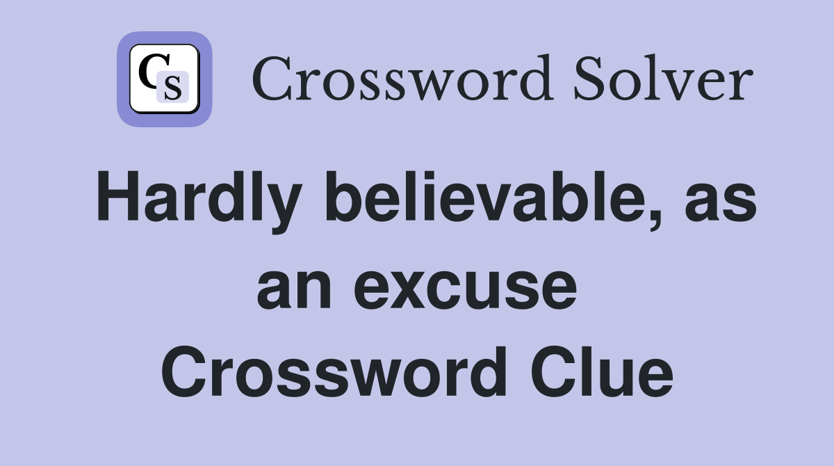 Hardly believable, as an excuse Crossword Clue