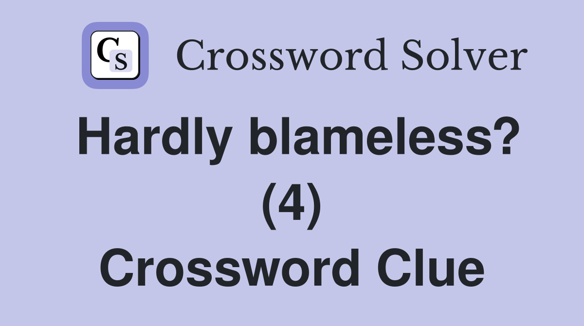 Hardly blameless? (4) Crossword Clue