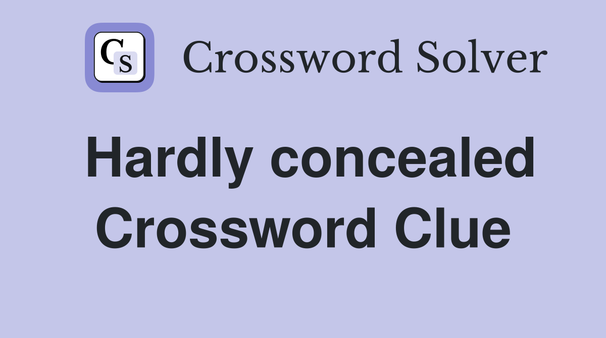 Hardly concealed Crossword Clue