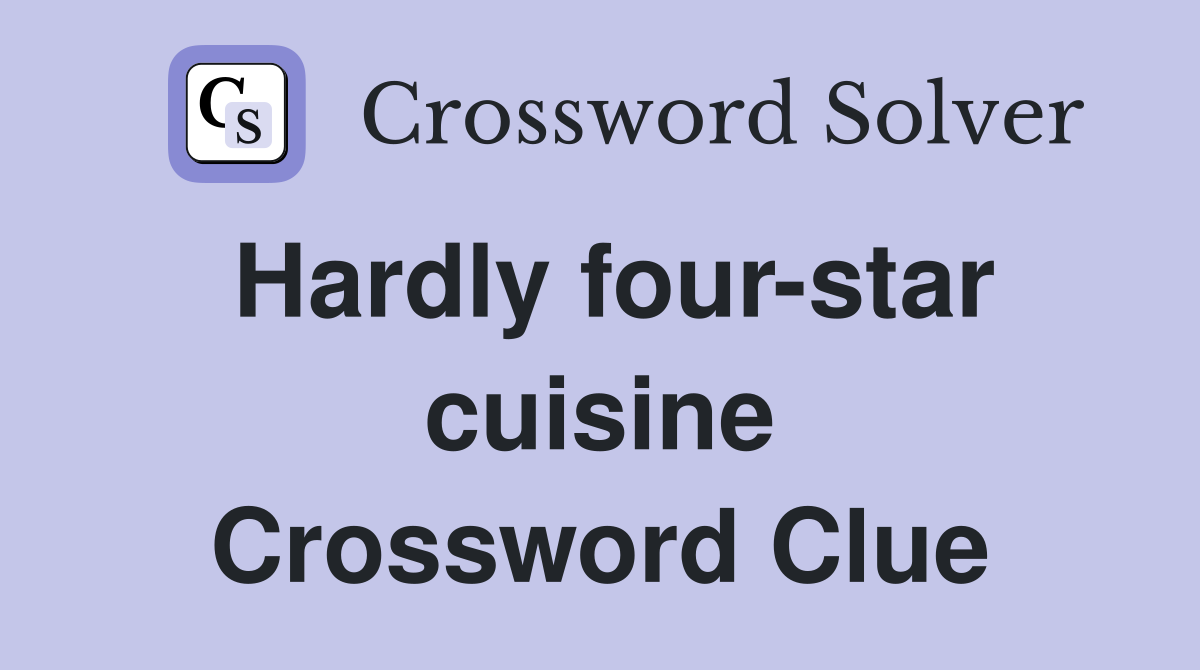 Hardly four-star cuisine Crossword Clue
