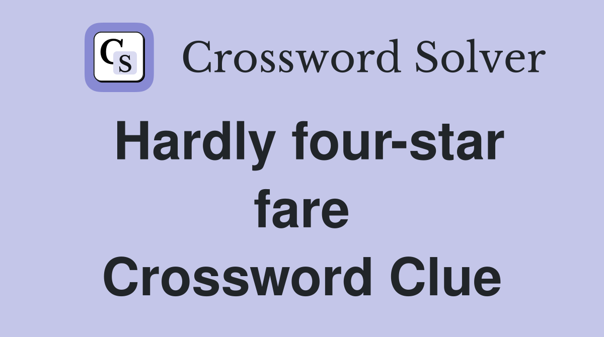 Hardly four-star fare Crossword Clue