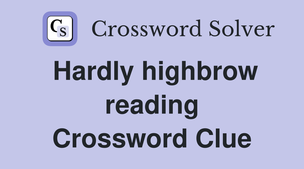 Hardly highbrow reading Crossword Clue