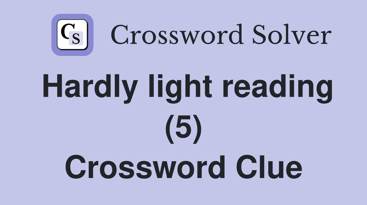 Hardly light reading (5) Crossword Clue