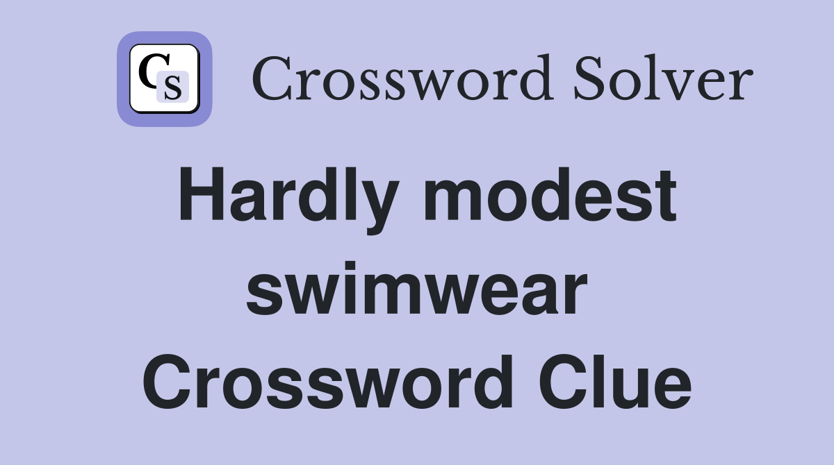 Hardly modest swimwear Crossword Clue