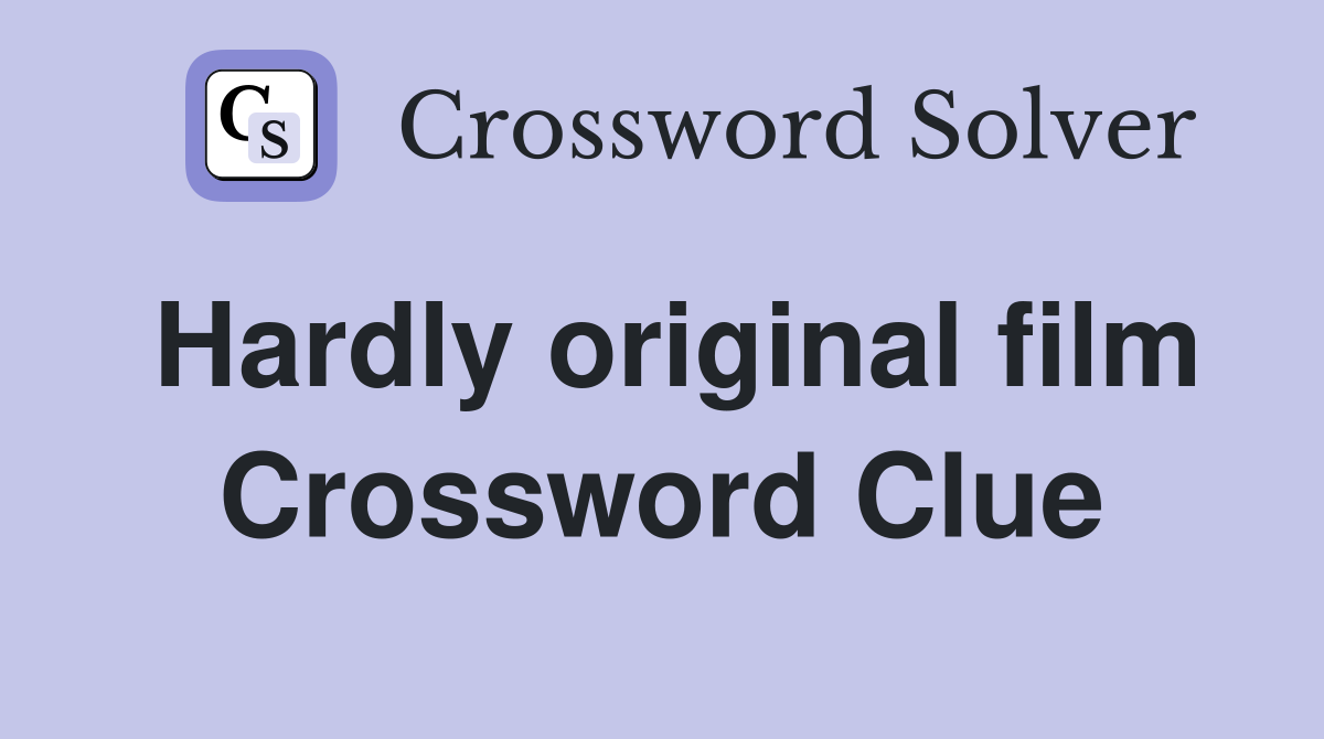 Hardly original film Crossword Clue