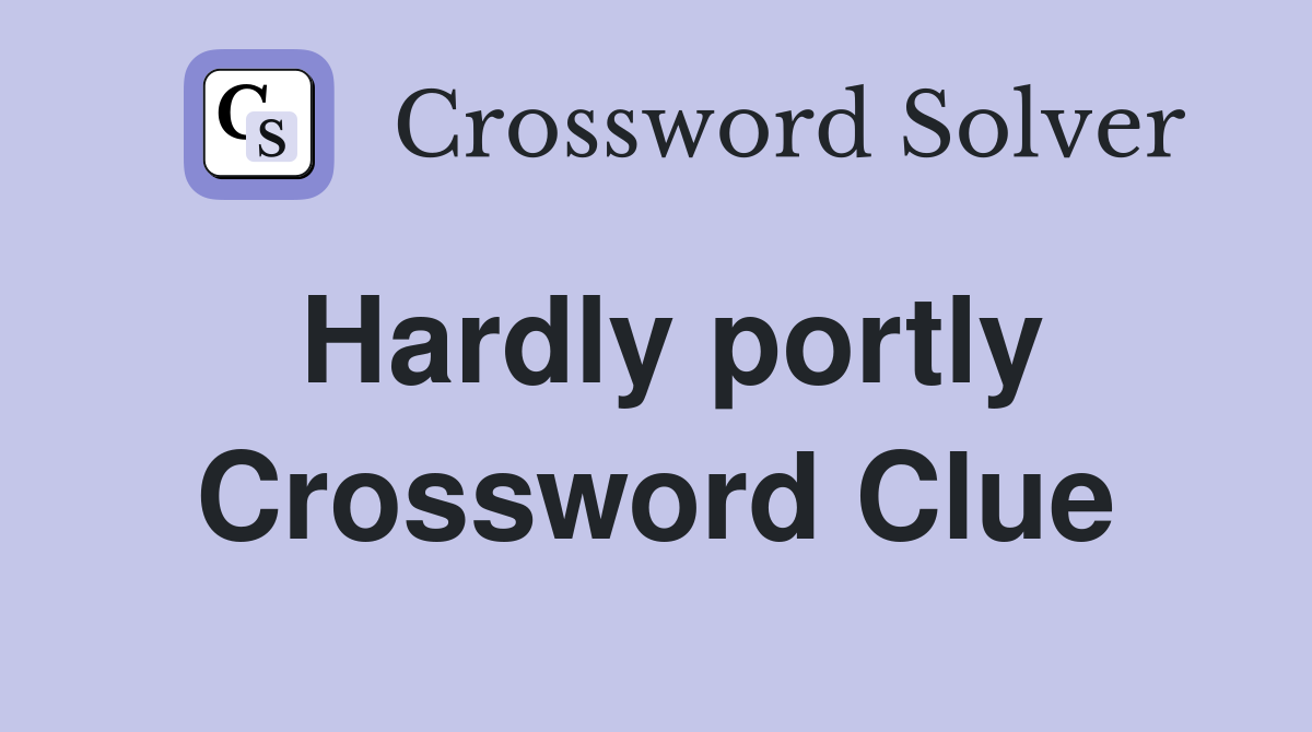 Hardly portly Crossword Clue