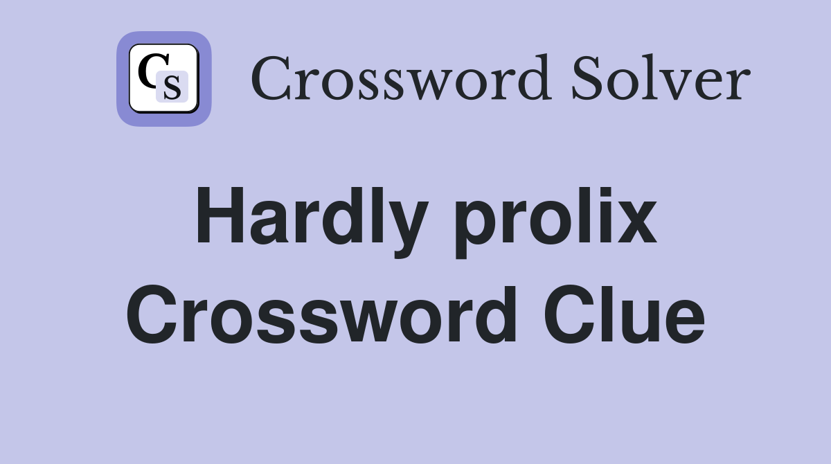 Hardly prolix Crossword Clue