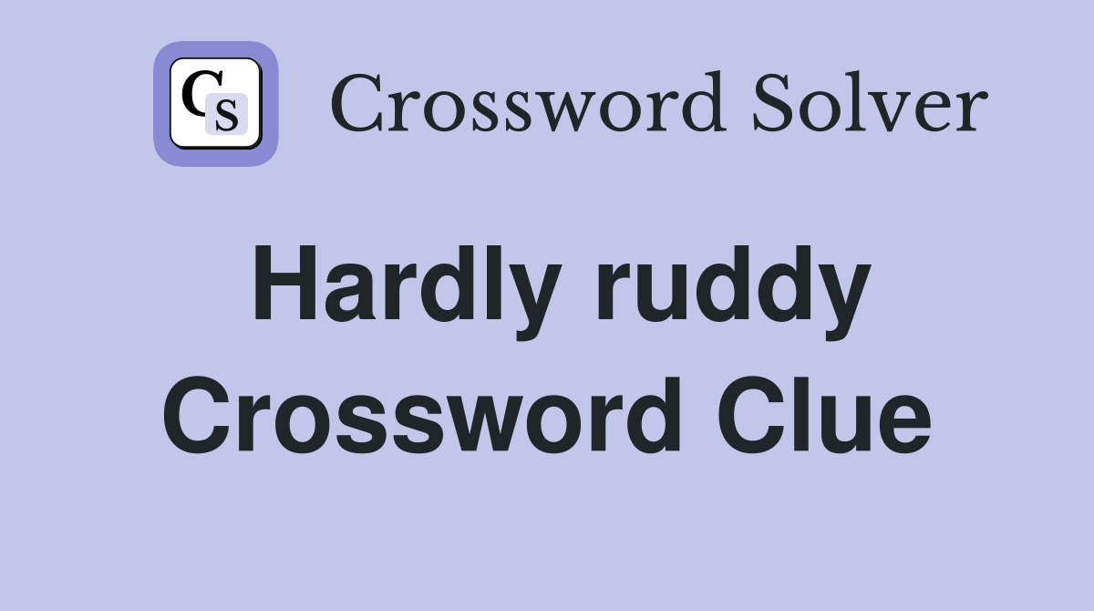 Hardly ruddy Crossword Clue