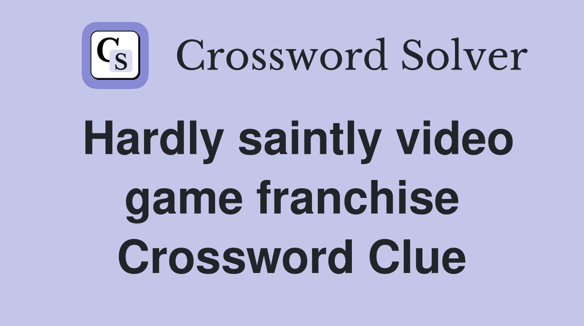 Hardly saintly video game franchise Crossword Clue