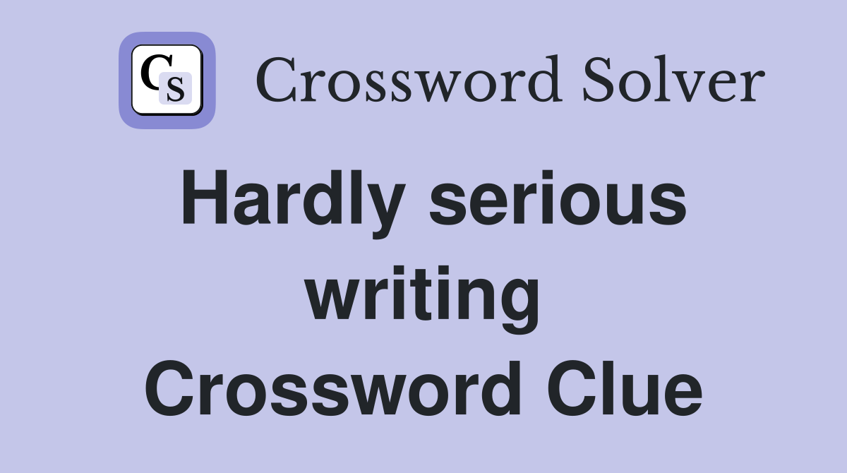 Hardly serious writing Crossword Clue