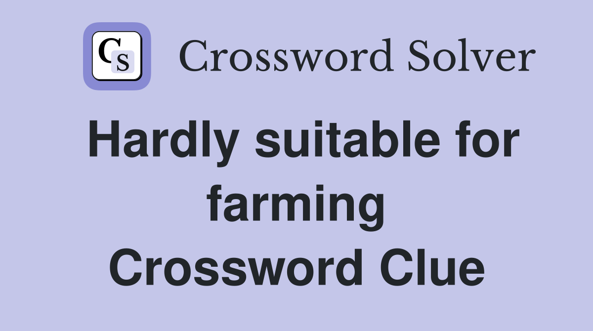 Hardly suitable for farming Crossword Clue