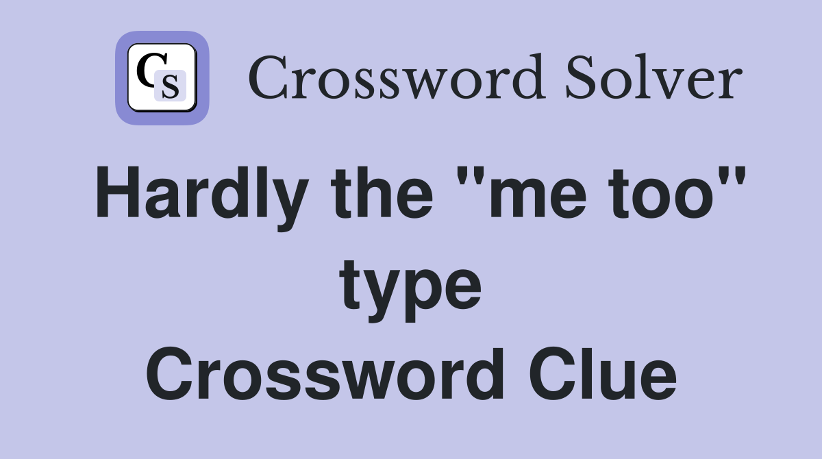 Hardly the "me too" type Crossword Clue