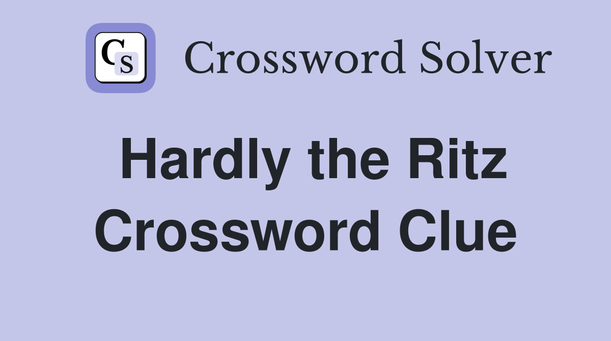 Hardly the Ritz Crossword Clue