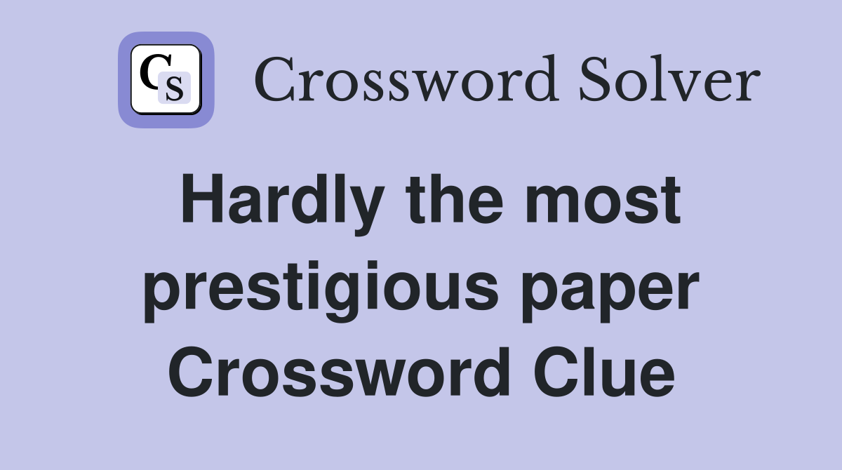 Hardly the most prestigious paper Crossword Clue