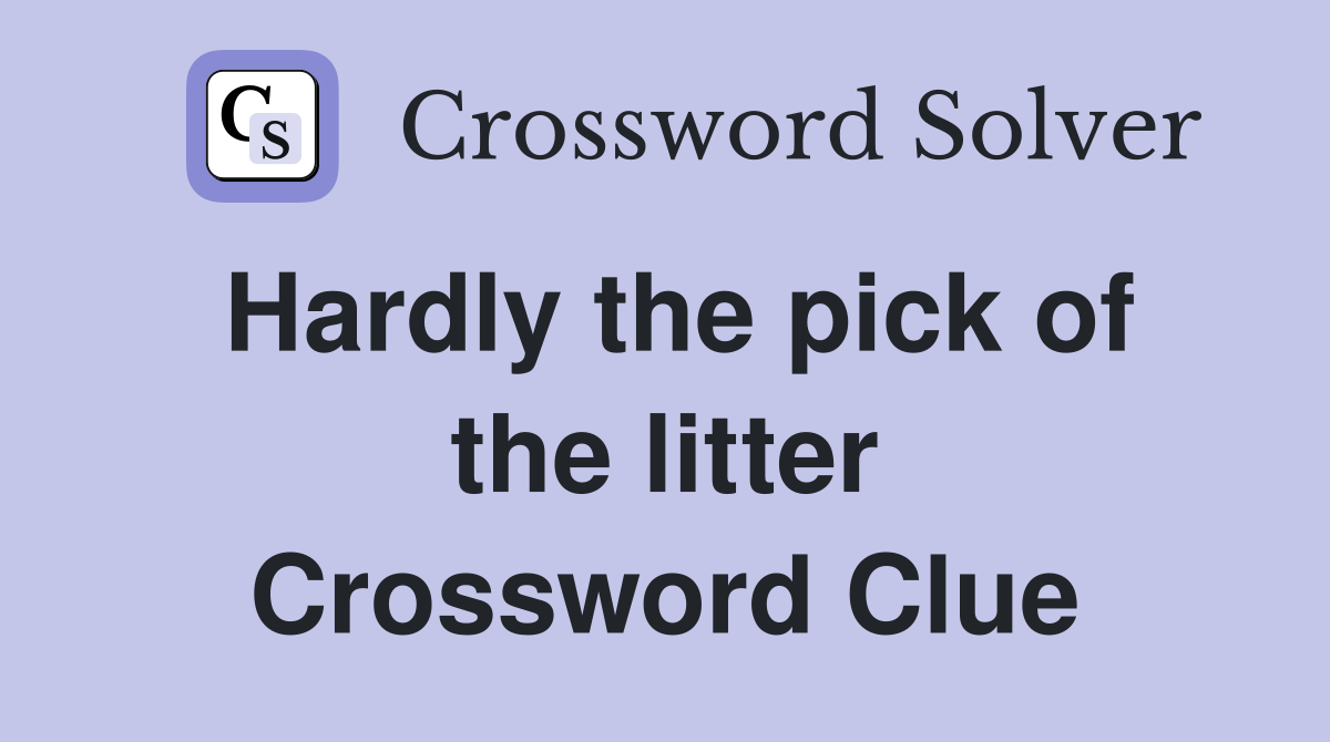Hardly the pick of the litter Crossword Clue