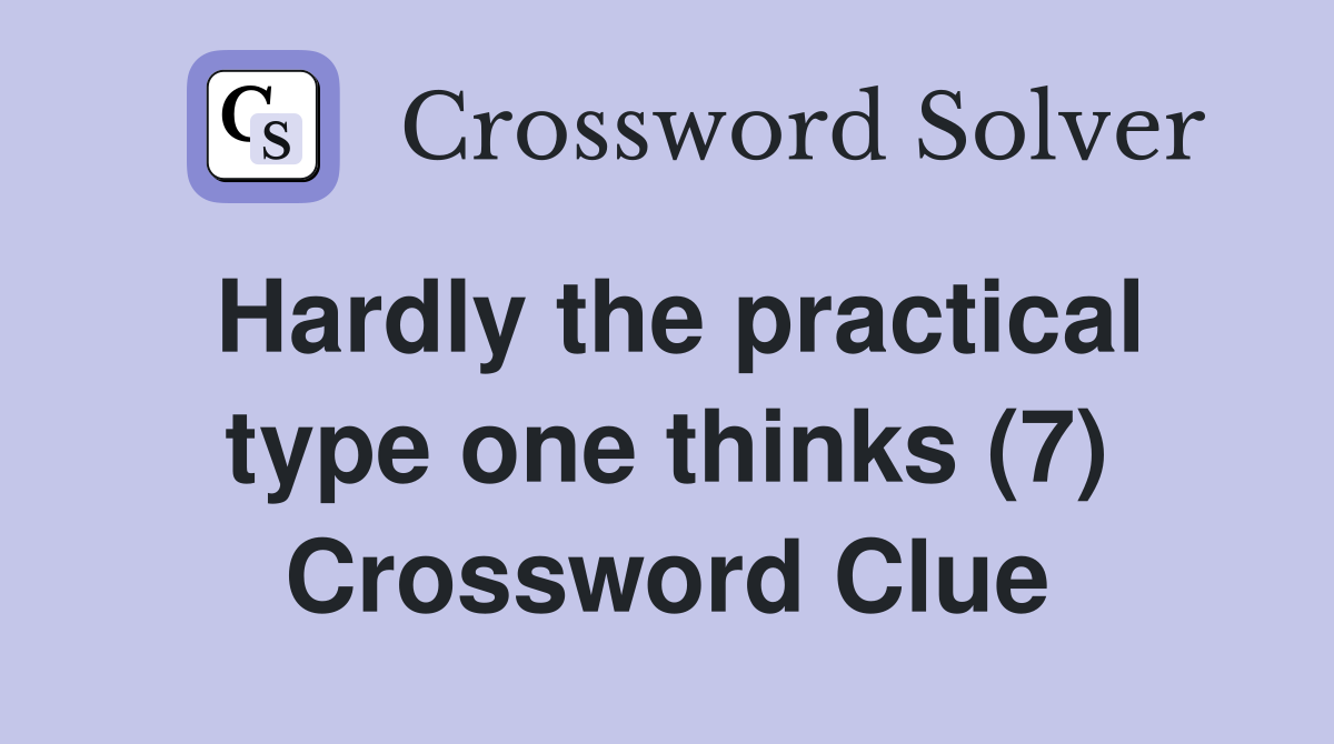 Hardly the practical type one thinks (7) Crossword Clue