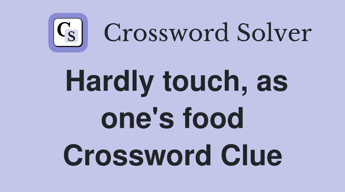 Hardly touch, as one's food Crossword Clue