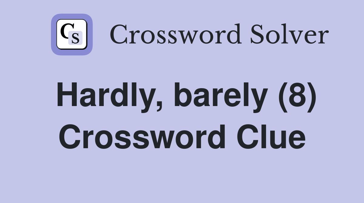 Hardly, barely (8) Crossword Clue