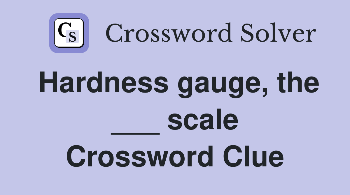 Hardness gauge, the ___ scale Crossword Clue
