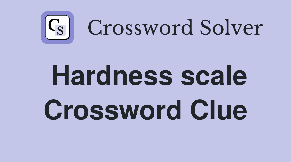 Hardness scale Crossword Clue