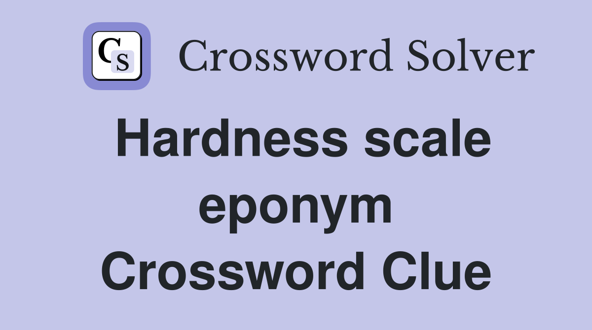Hardness scale eponym Crossword Clue