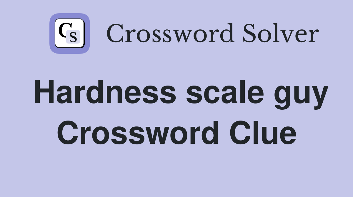Hardness scale guy Crossword Clue