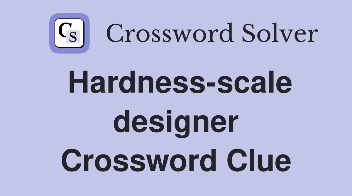 Hardness-scale designer Crossword Clue
