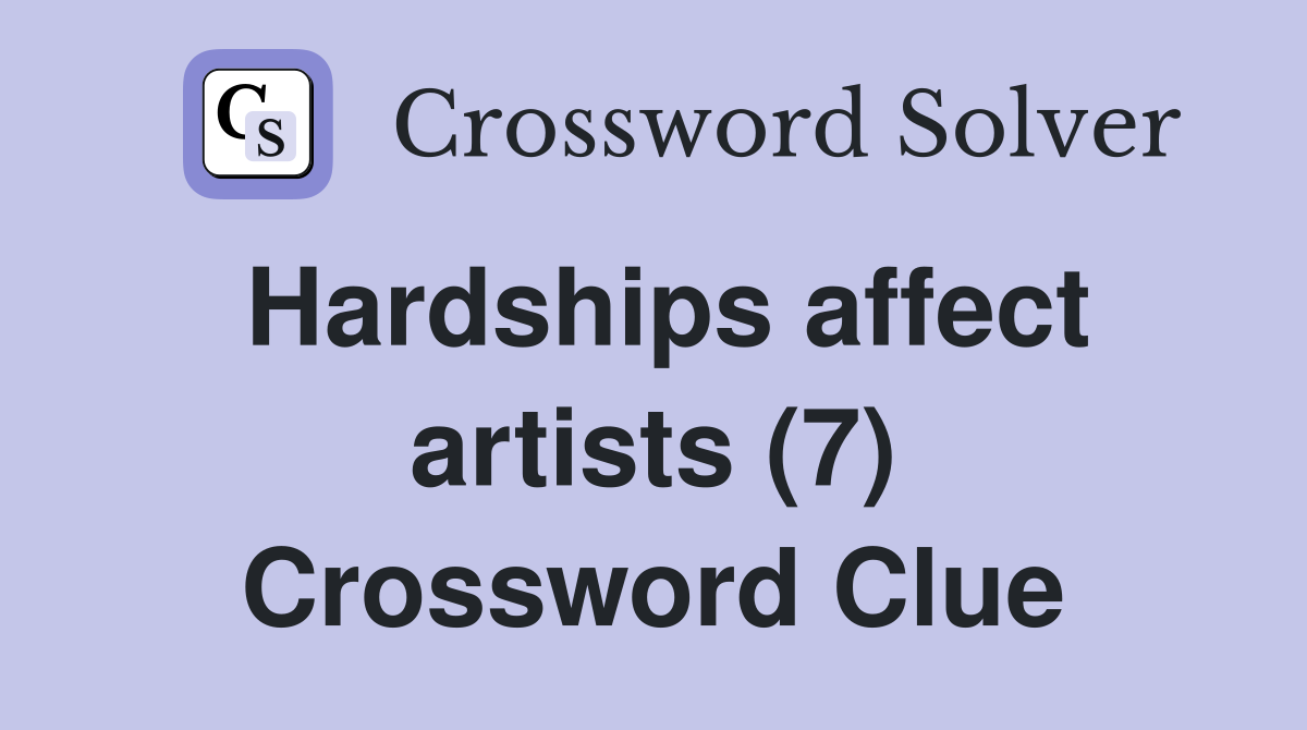 Hardships affect artists (7) Crossword Clue