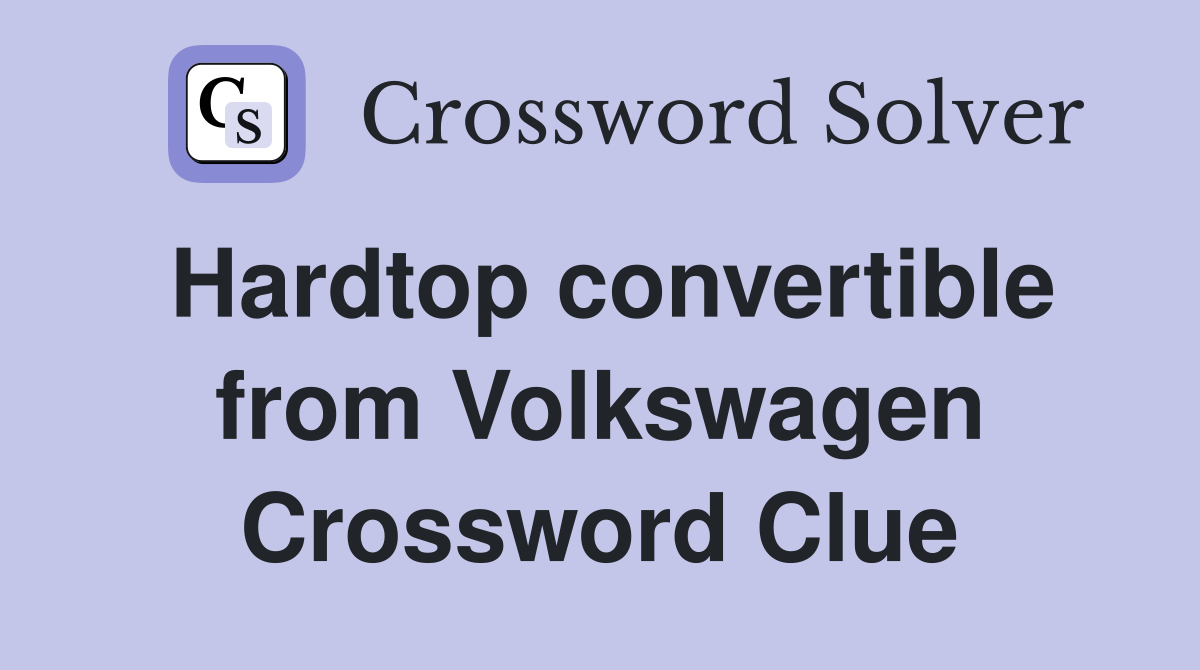 Hardtop convertible from Volkswagen Crossword Clue