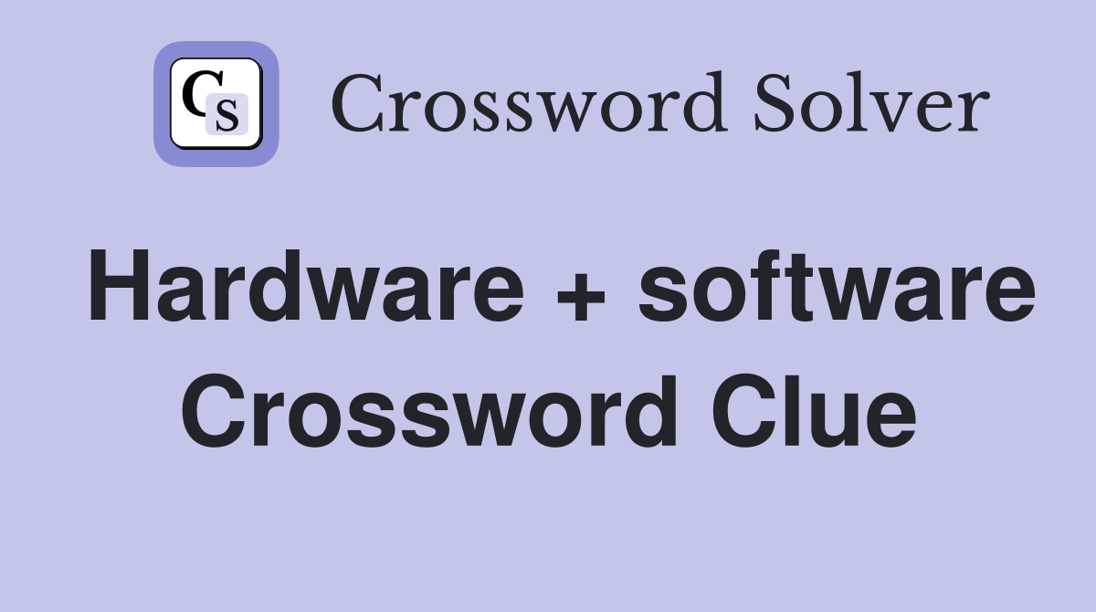 Hardware + software Crossword Clue