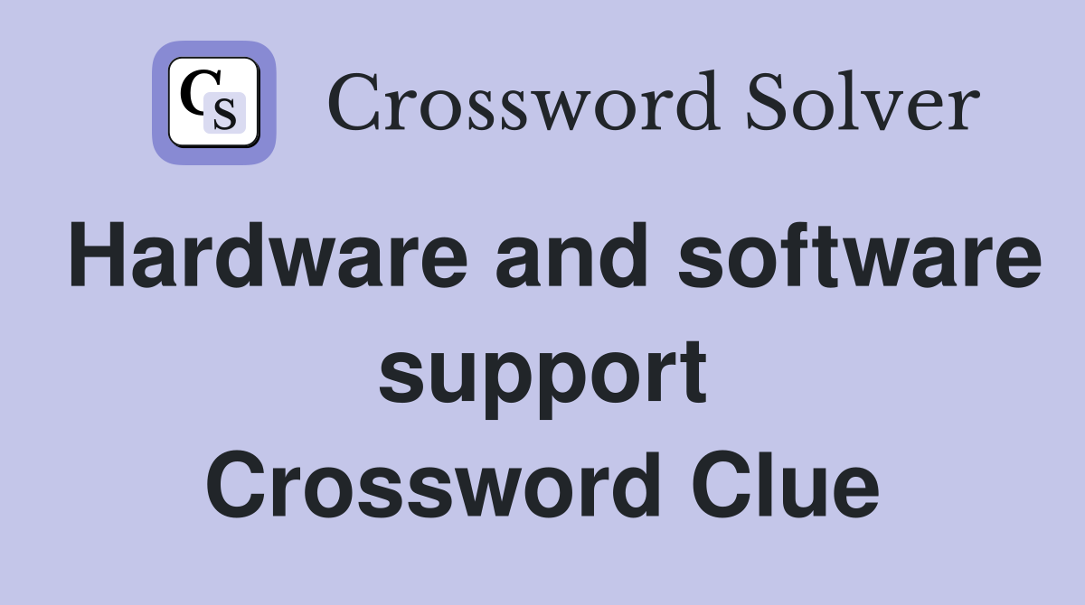 Hardware and software support Crossword Clue