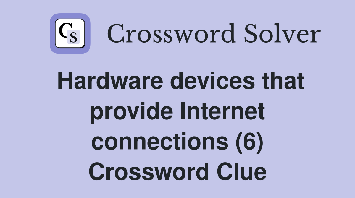 Hardware devices that provide Internet connections (6) Crossword Clue