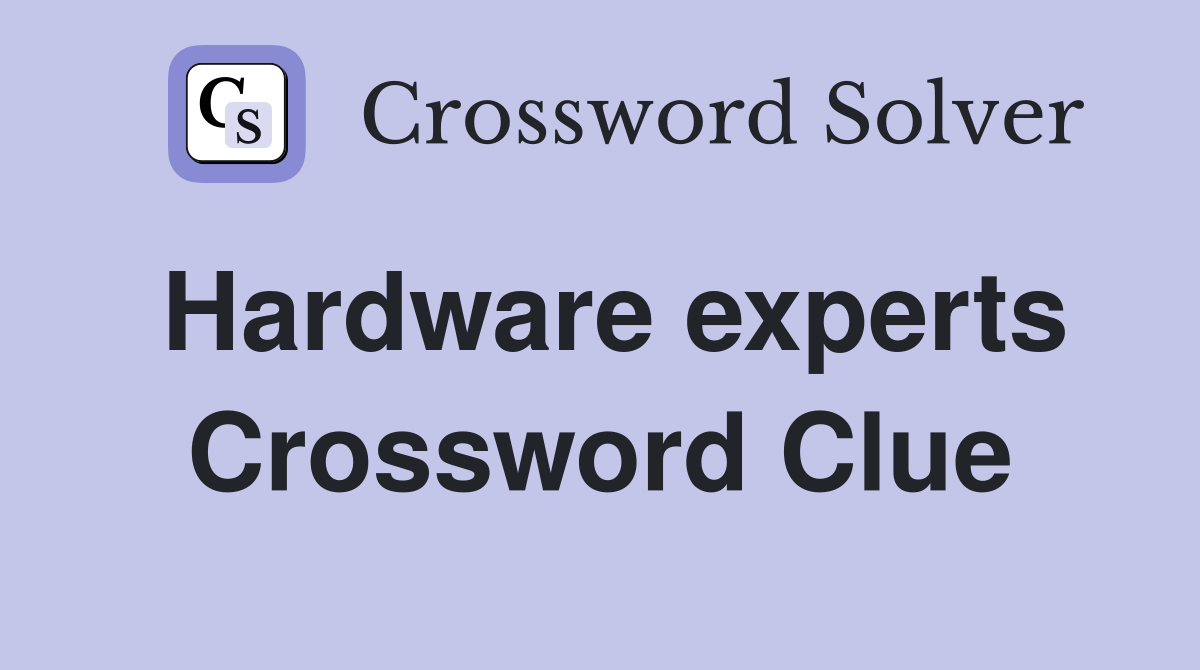 Hardware experts Crossword Clue