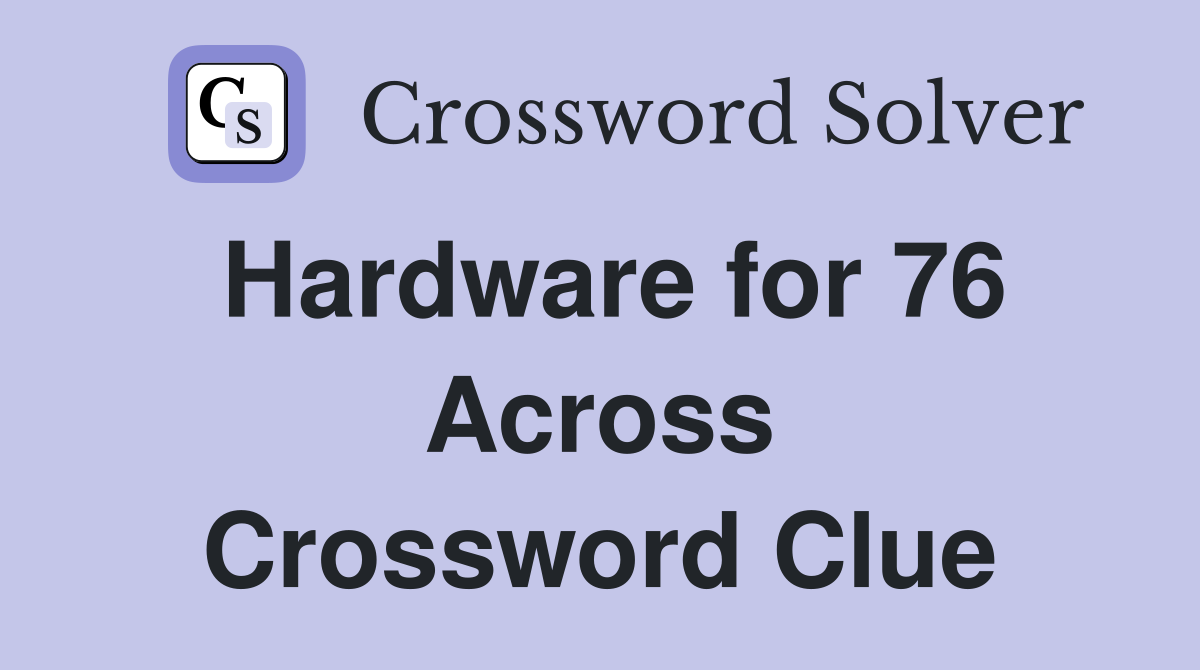 Hardware for 76 Across Crossword Clue
