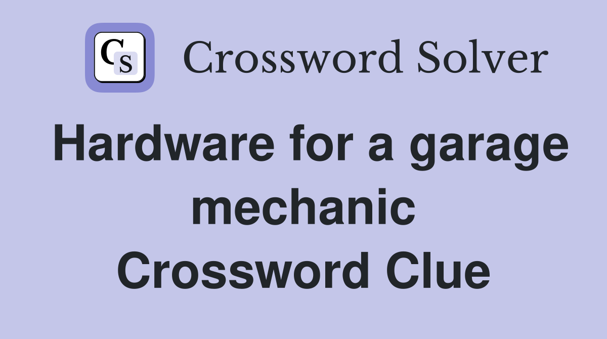 Hardware for a garage mechanic Crossword Clue