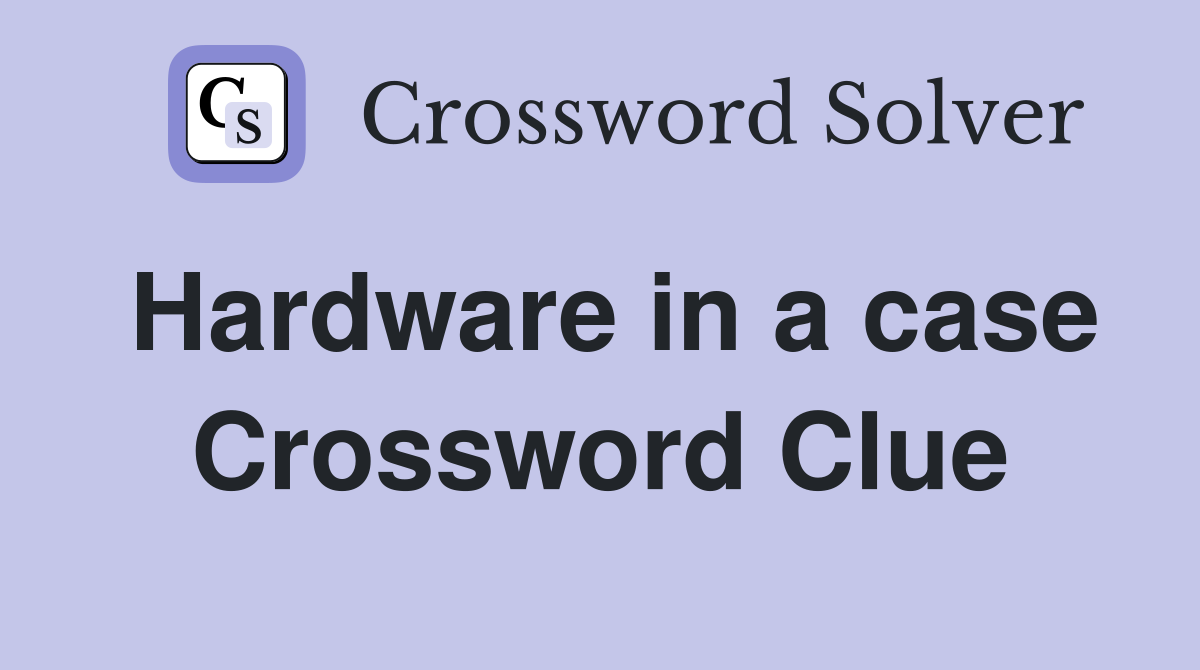 Hardware in a case Crossword Clue