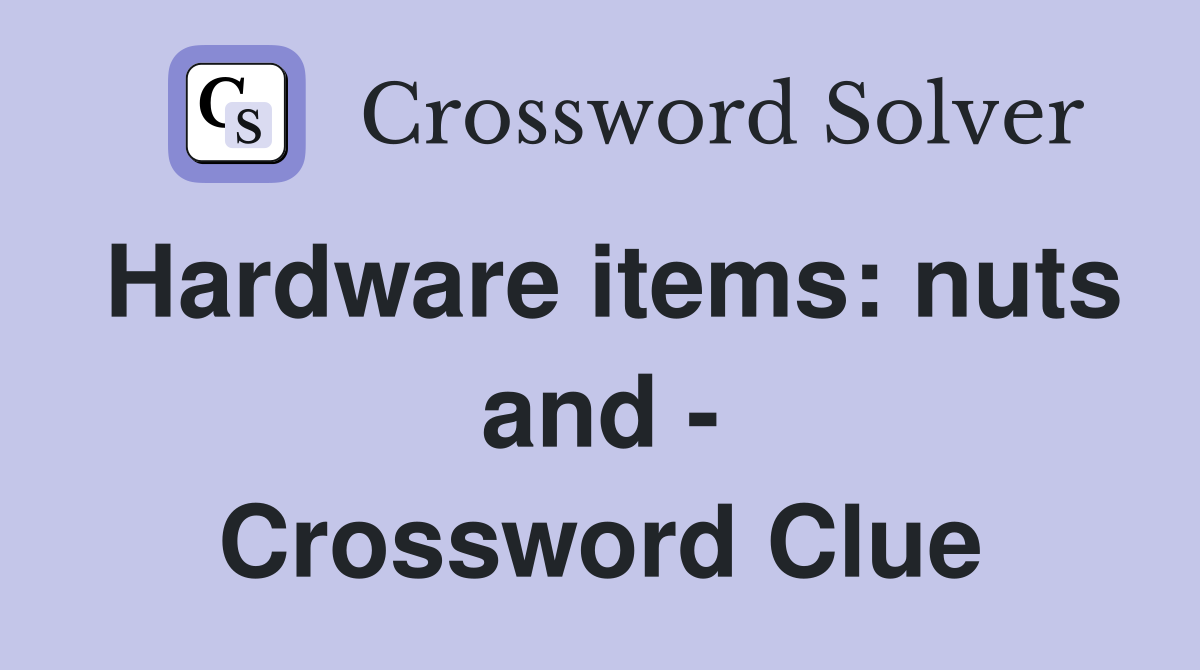 Hardware items: nuts and - Crossword Clue