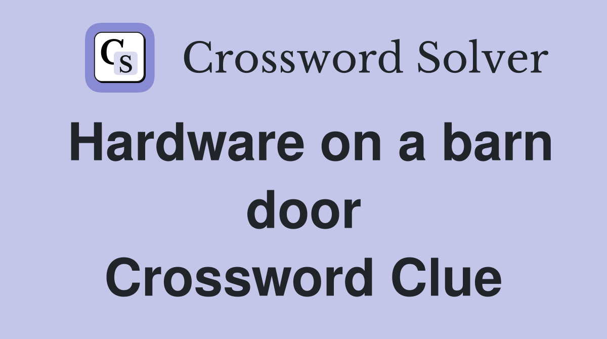 Hardware on a barn door Crossword Clue