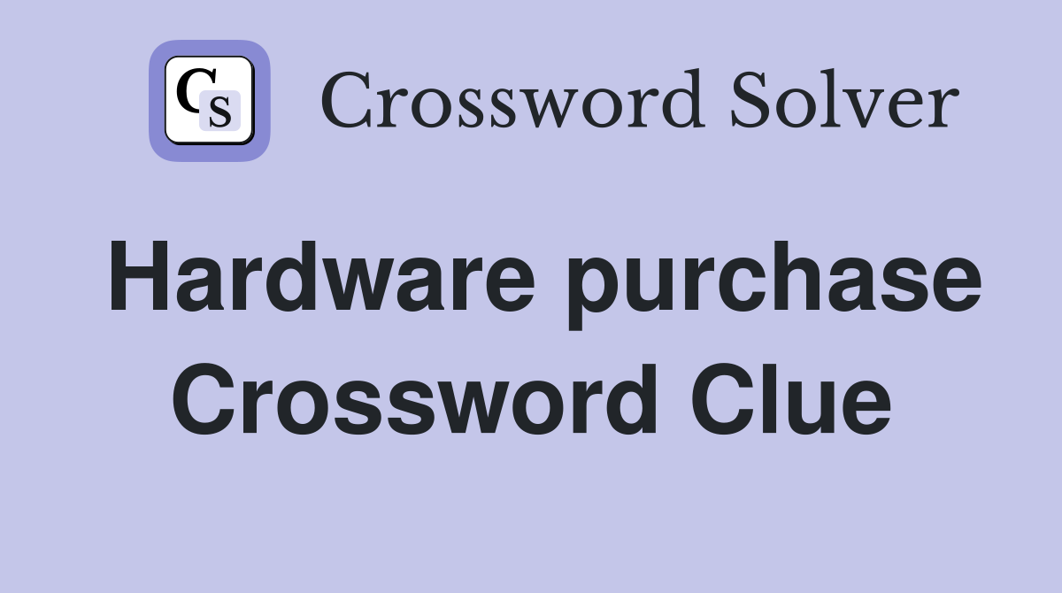 Hardware purchase Crossword Clue